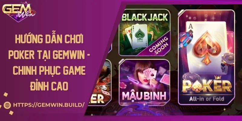 Hướng dẫn chơi poker tại Gemwin - Chinh phục game đỉnh cao