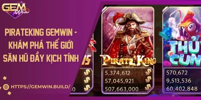 Pirateking Gemwin - Khám phá thế giới săn hũ đầy kịch tính