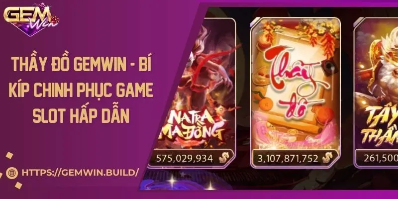 Thầy Đồ Gemwin - Bí kíp chinh phục game slot hấp dẫn